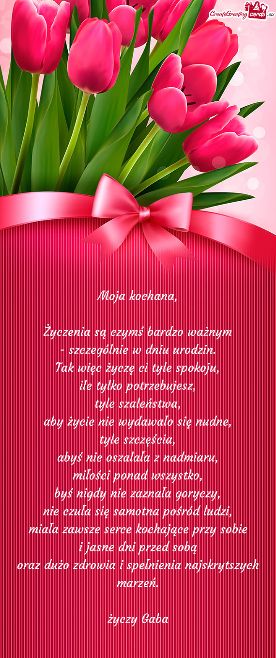 Moja kochana,    Życzenia są czymś bardzo ważnym  - szczególnie w dniu