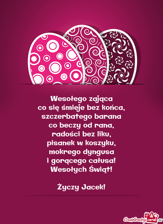 Mokrego dyngusa i gorącego całusa! Wesołych Świąt! Jacek