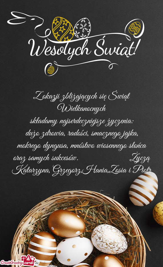 Mokrego dyngusa, mnóstwo wiosennego słońca oraz samych sukcesów.     Życzą Kata