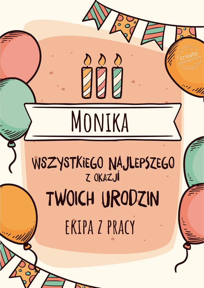 Monika Wszystkiego Najlepszego z okazji Twoich urodzin ekipa z pracy