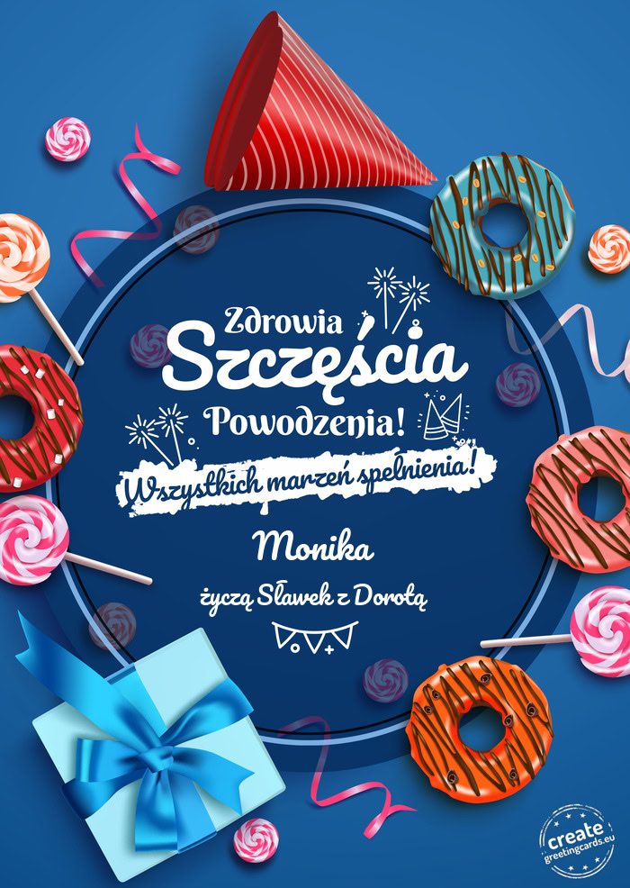 Monika Zdrowia szczęścia powodzenia życzą Sławek z Dorotą