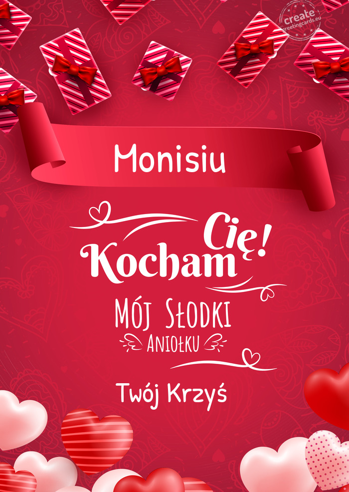 Monisiu Kocham Cię Mój słodki Aniołku Twój Krzyś