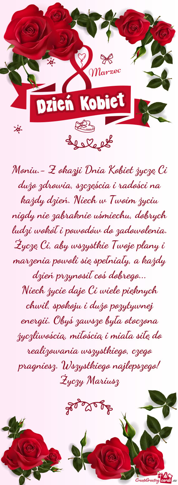 Moniu.- Z okazji Dnia Kobiet życzę Ci dużo zdrowia, szczęścia i radości na każdy dzień. Niec