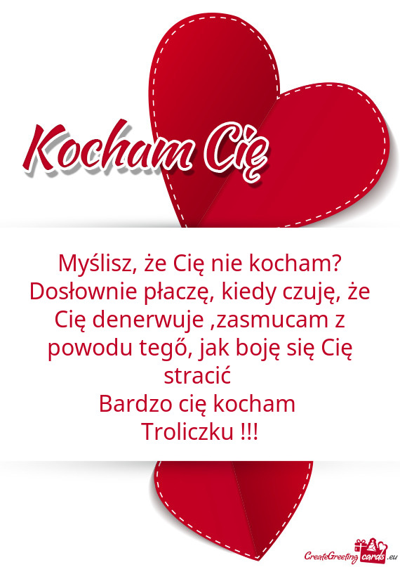 Myślisz, że Cię nie kocham? Dosłownie płaczę, kiedy czuję, że Cię denerwuje ,zasmucam z pow