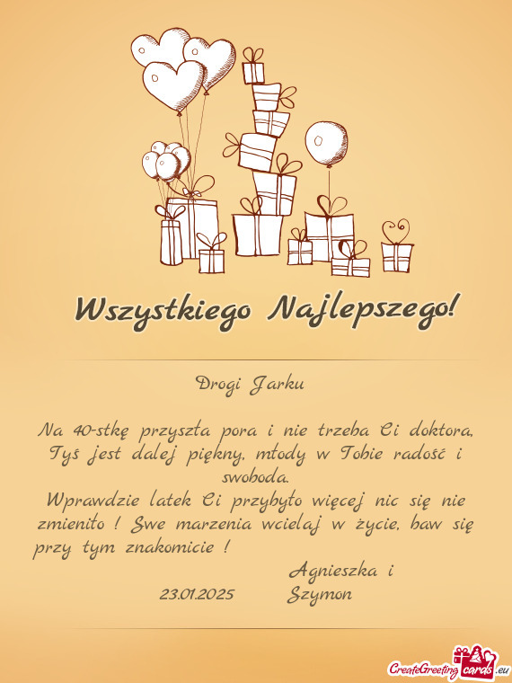 Na 40-stkę przyszła pora i nie trzeba Ci doktora, Tyś jest dalej piękny, młody w Tobie radość