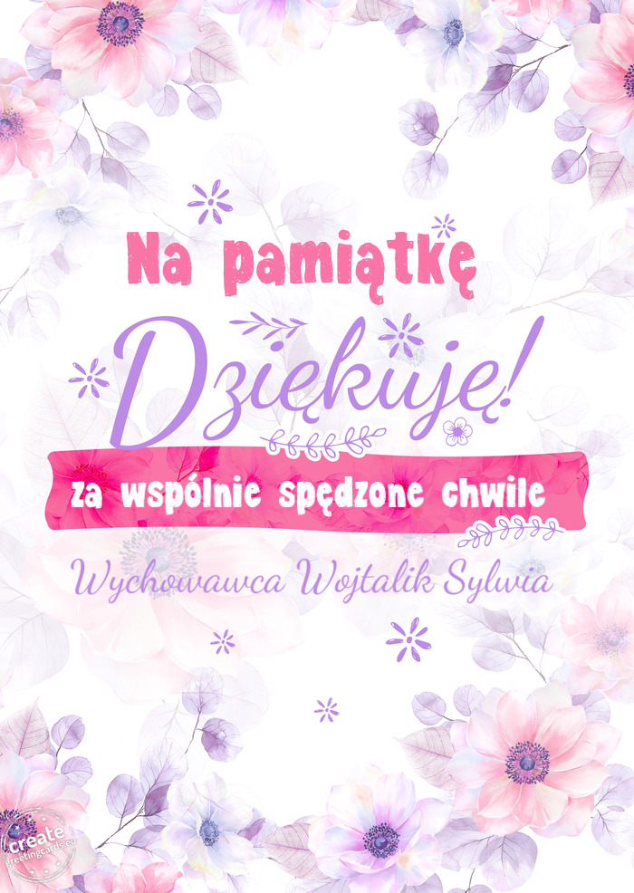 Na pamiątkę Dziękuje za wspólnie spędzone chwile Wychowawca Wojtalik Sylwia