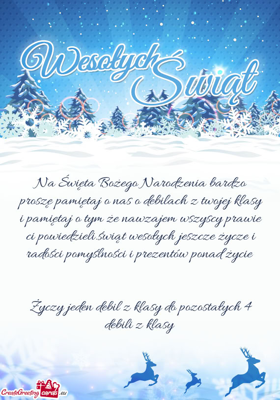 Na Święta Bożego Narodzenia bardzo proszę pamiętaj o nas o debilach z twojej klasy i pamiętaj