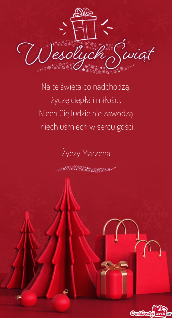 Na te święta co nadchodzą,  życzę ciepła i miłości.  Niech Cię ludzie