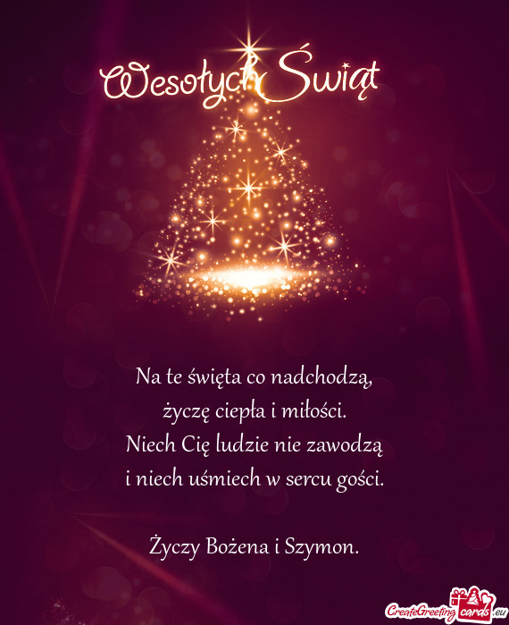 Na te święta co nadchodzą,  życzę ciepła i miłości.  Niech Cię ludzie