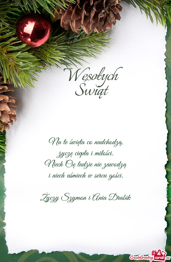 Na te święta co nadchodzą,  życzę ciepła i miłości.  Niech Cię ludzie