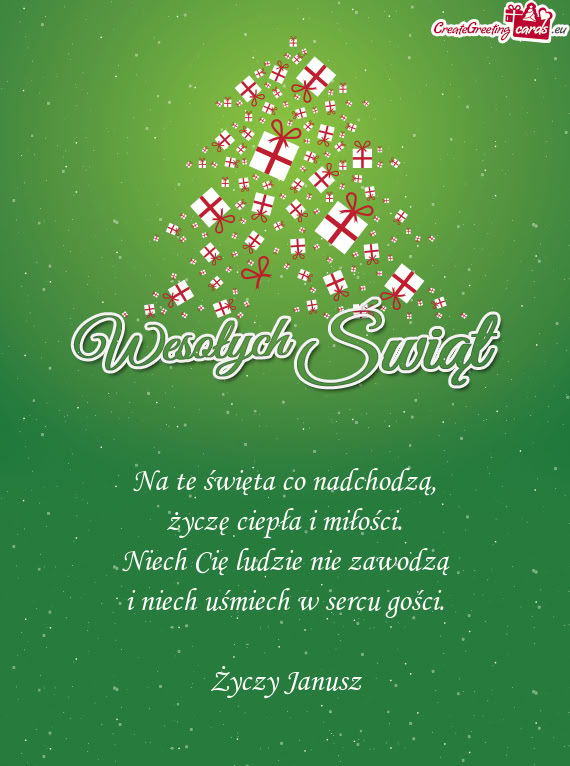 Na te święta co nadchodzą,  życzę ciepła i miłości.  Niech Cię ludzie