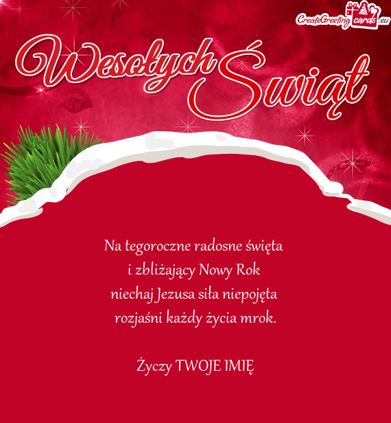 Na tegoroczne radosne święta   i zbliżający Nowy Rok   niechaj Jezusa
