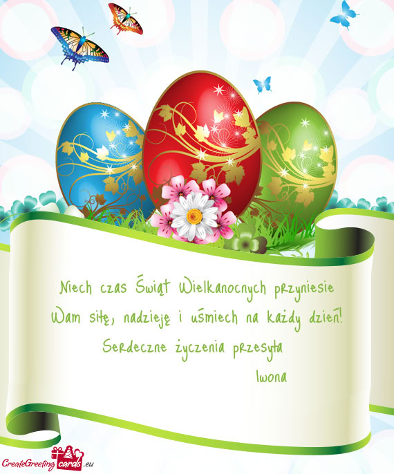 Nadzieję i uśmiech na każdy dzień! Serdeczne życzenia przesyła      Iwona