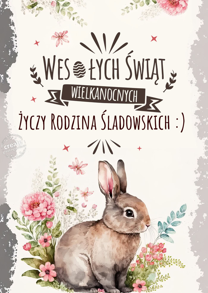 Najlepsze życzenia od zajączka dla Ciebie - Rodzina Śladowskich :)