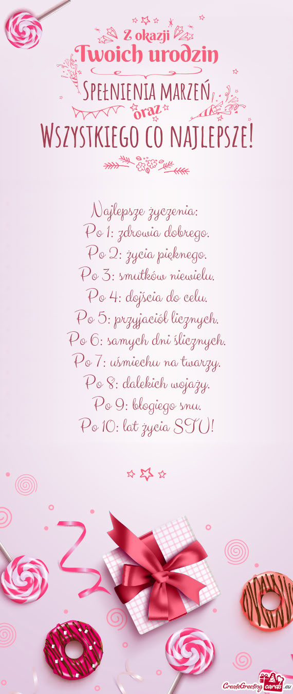 Najlepsze życzenia:   Po 1: zdrowia dobrego.  Po 2: życia pięknego.  Po 3: