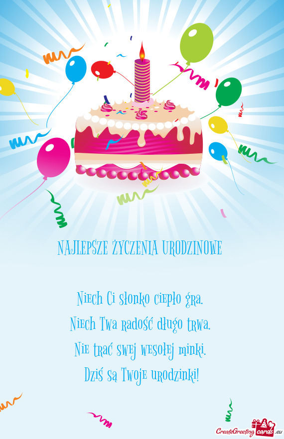 NAJLEPSZE ŻYCZENIA URODZINOWE     Niech Ci słonko ciepło gra.   Niech Twa