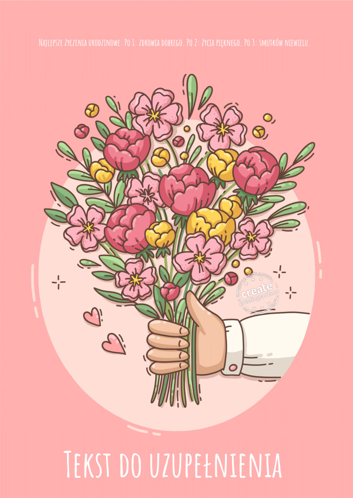 Najlepsze życzenia urodzinowe: Po 1: zdrowia dobrego. Po 2: życia pięknego. Po 3: smutków niewie