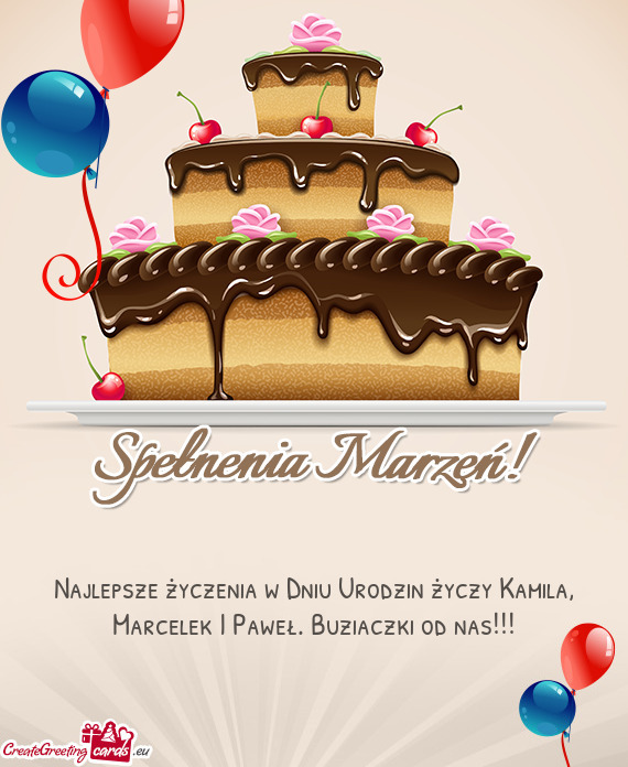 Najlepsze życzenia w Dniu Urodzin życzy Kamila, Marcelek I Paweł. Buziaczki od nas