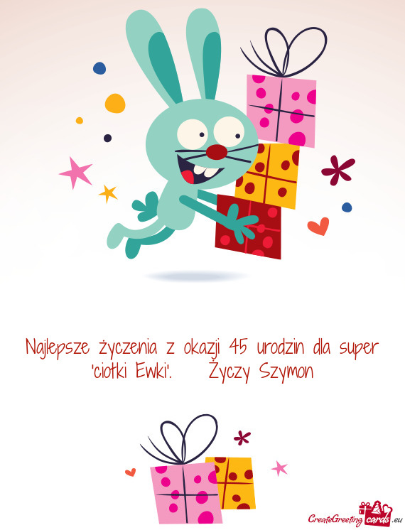 Najlepsze życzenia z okazji 45 urodzin dla super "ciotki Ewki". Szymon