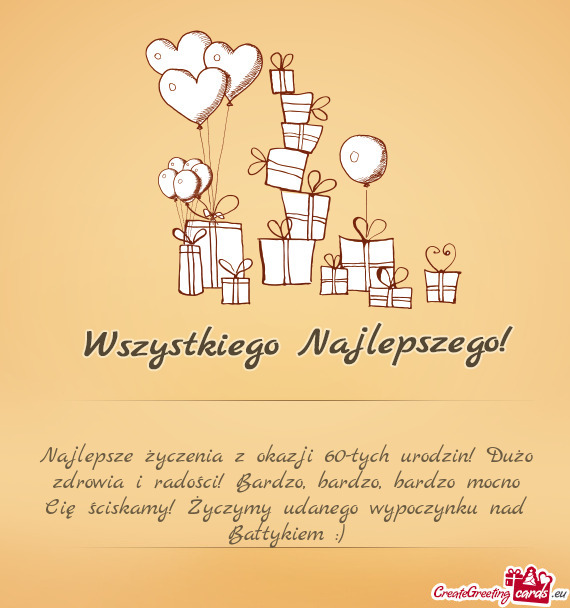 Najlepsze życzenia z okazji 60-tych urodzin! Dużo zdrowia i radości! Bardzo, bardzo, bardzo mocno