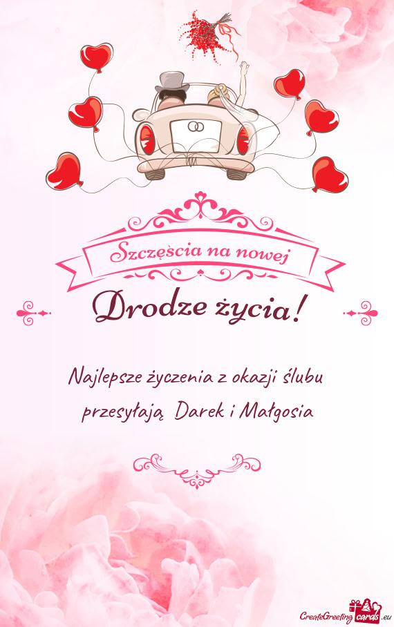 Najlepsze życzenia z okazji ślubu   przesyłają  Darek i Małgosia