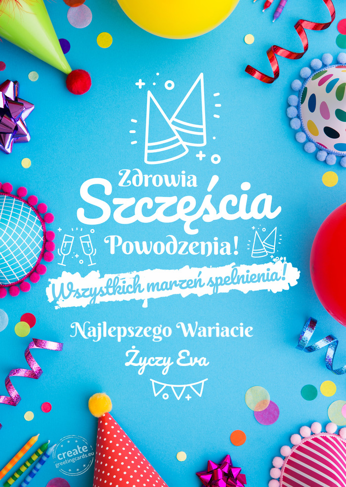 Najlepszego Wariacie 😁 spełnienia marzeń Eva 🎉