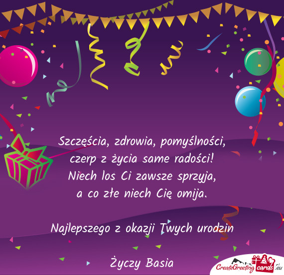 Najlepszego z okazji Twych urodzin
 
 Życzy Basia