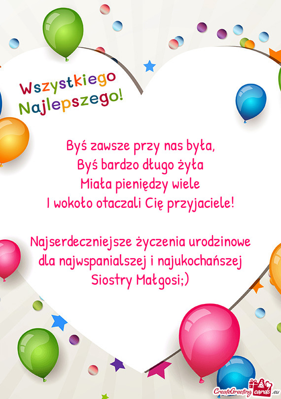 Najserdeczniejsze życzenia urodzinowe dla najwspanialszej i najukochańszej Siostry Małgosi;)