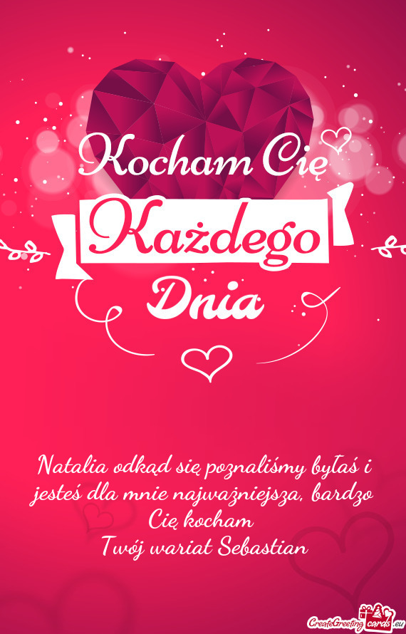 Natalia odkąd się poznaliśmy byłaś i jesteś dla mnie najważniejsza, bardzo Cię kocham