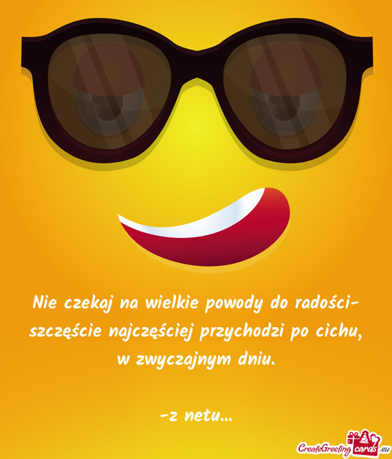 Nie czekaj na wielkie powody do radości- szczęście najczęściej przychodzi po cichu, w zwyczajny