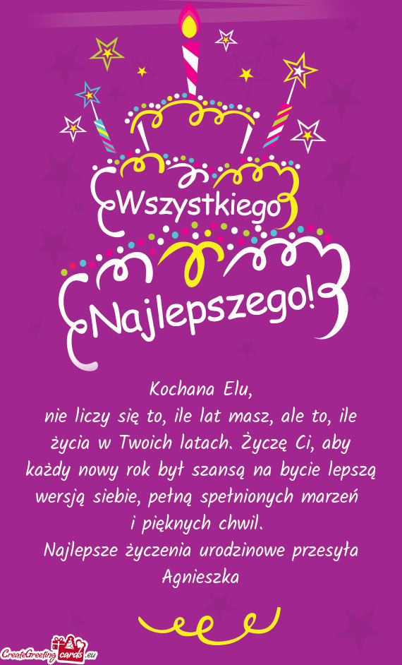 Nie liczy się to, ile lat masz, ale to, ile życia w Twoich latach. Życzę Ci, aby każdy nowy rok