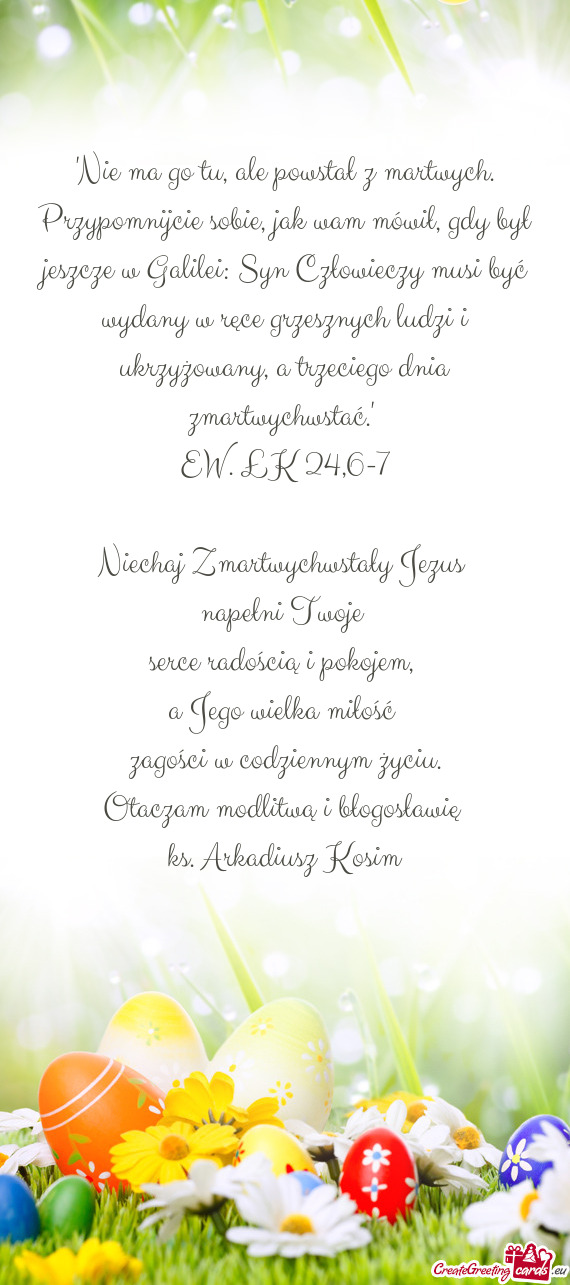 "Nie ma go tu, ale powstał z martwych. Przypomnijcie sobie, jak wam mówił, gdy był jeszcze w Gal