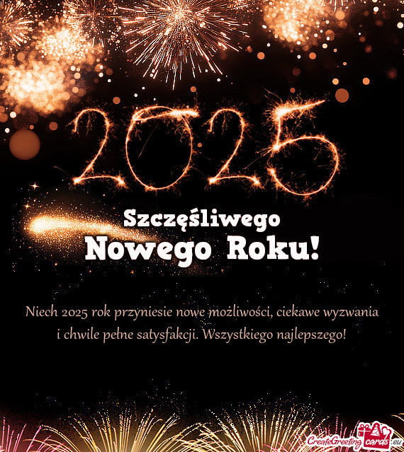 Niech 2025 rok przyniesie nowe możliwości, ciekawe wyzwania i chwile pełne satysfakcji. Wszystkie