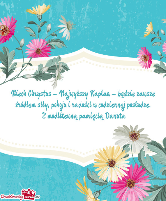 Niech Chrystus – Najwyższy Kapłan – będzie zawsze źródłem siły, pokoju i radości w codzi