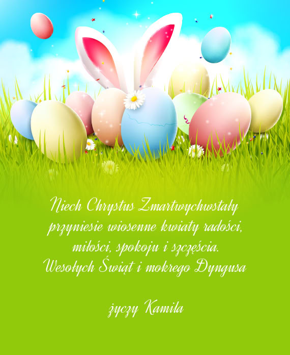 Niech Chrystus Zmartwychwstały   przyniesie wiosenne kwiaty radości,