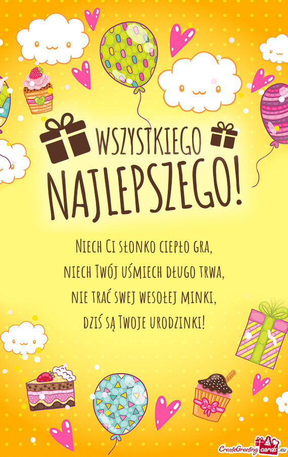 Niech Ci słonko ciepło gra,  niech Twój uśmiech długo trwa,  nie trać