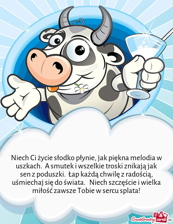 Niech Ci życie słodko płynie, jak piękna melodia w uszkach. A smutek i wszelkie troski znikają