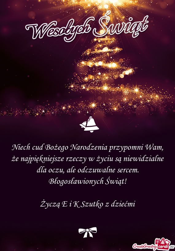 Niech cud Bożego Narodzenia przypomni Wam, że najpiękniejsze rzeczy w życiu są niewidzialne dla