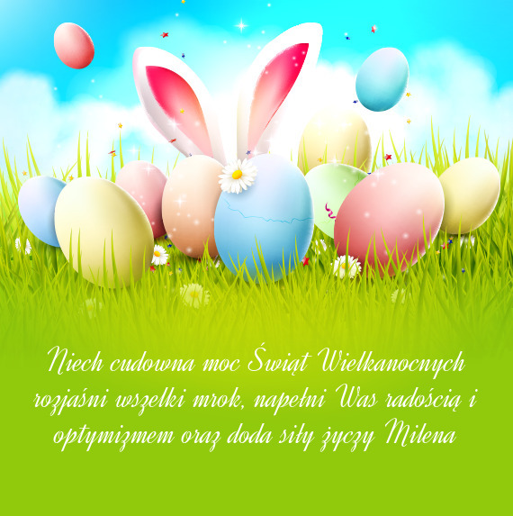 Niech cudowna moc Świąt Wielkanocnych rozjaśni wszelki mrok, napełni Was radością i optymizmem