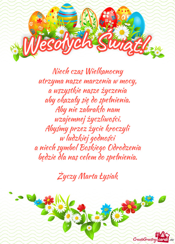 Niech czas Wielkanocny  utrzyma nasze marzenia w mocy,  a wszystkie nasze