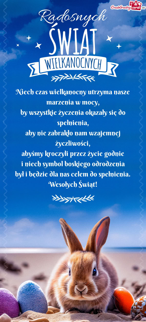 Niech czas wielkanocny utrzyma nasze marzenia w mocy,  by wszystkie życzenia