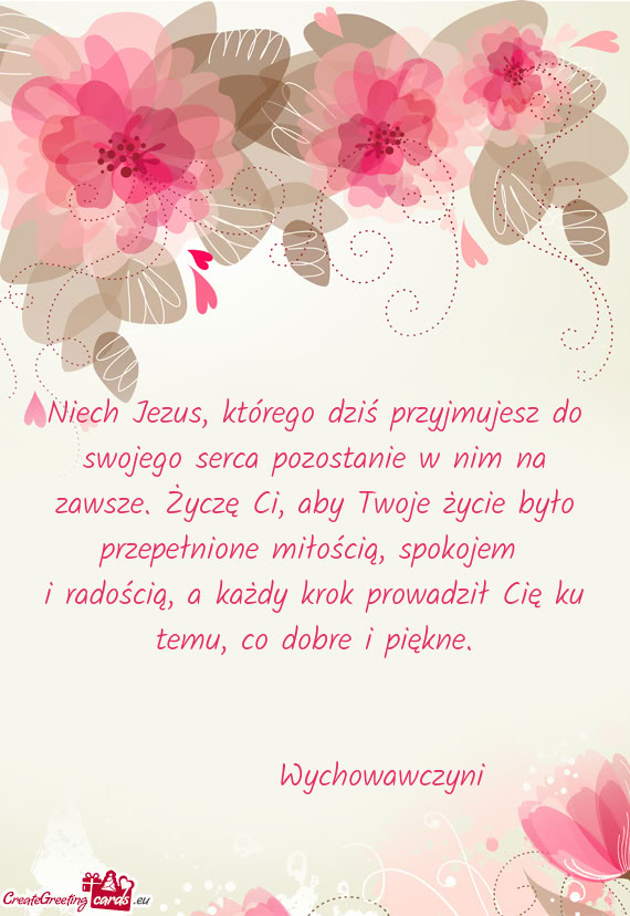 Niech Jezus, którego dziś przyjmujesz do swojego serca pozostanie w nim na zawsze. Życzę Ci, aby