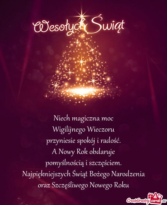 Niech magiczna moc  Wigilijnego Wieczoru  przyniesie spokój i radość.  A
