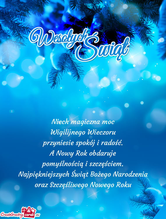 Niech magiczna moc  Wigilijnego Wieczoru  przyniesie spokój i radość.  A