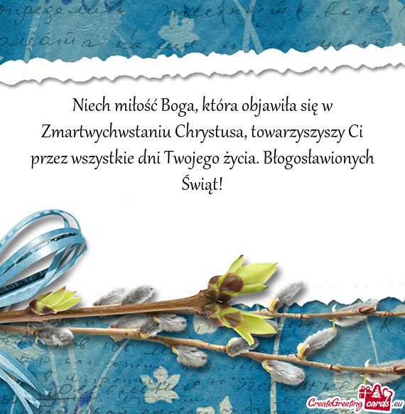 Niech miłość Boga, która objawiła się w Zmartwychwstaniu Chrystusa, towarzyszyszy Ci przez wsz