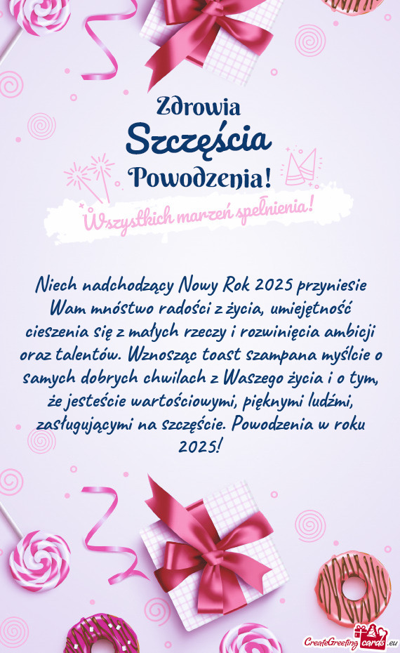 Niech nadchodzący Nowy Rok 2025 przyniesie Wam mnóstwo radości z życia, umiejętność cieszenia