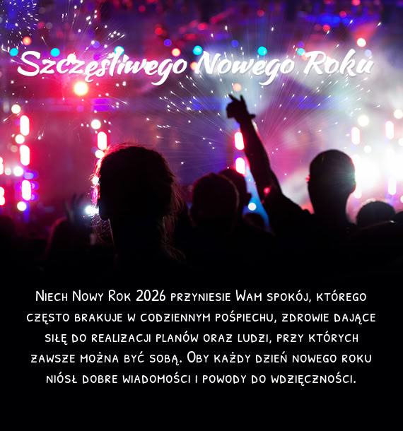 Niech Nowy Rok 2026 przyniesie Wam spokój, którego często brakuje w codziennym pośpiechu, zdrowi