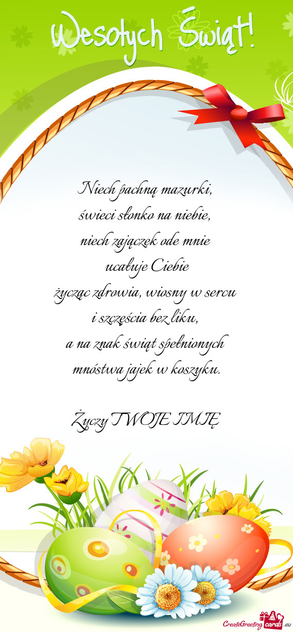 Niech pachną mazurki,   świeci słonko na niebie,   niech zajączek ode mnie