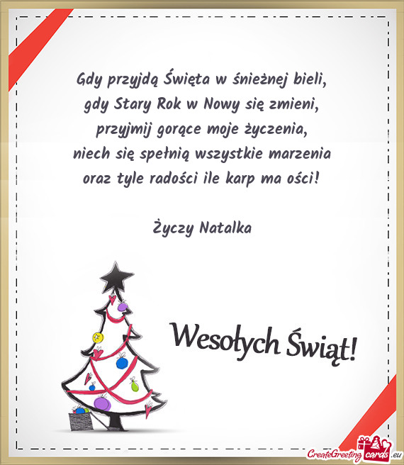 Niech się spełnią wszystkie marzenia oraz tyle radości ile karp ma ości! Natalka