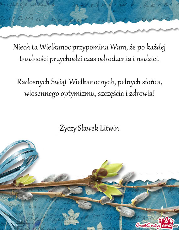 Niech ta Wielkanoc przypomina Wam, że po każdej trudności przychodzi czas odrodzenia i nadziei